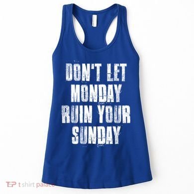 Don't Let Monday Ruin Your Sunday Cute Gift Women's Tank Top