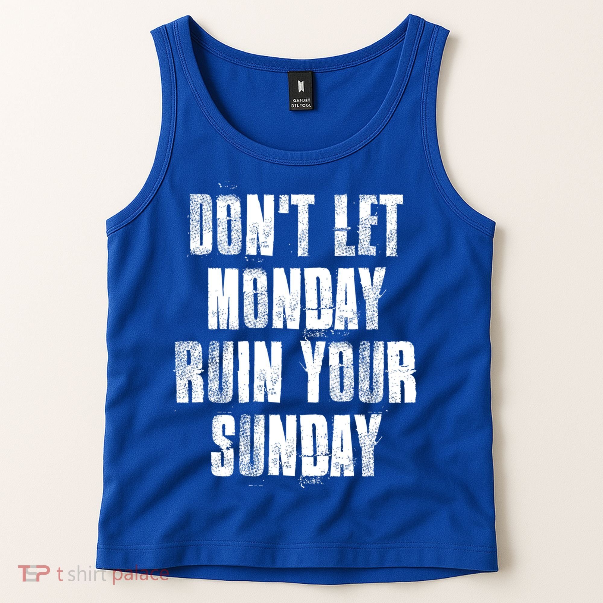 Don't Let Monday Ruin Your Sunday Cute Gift Tank Top