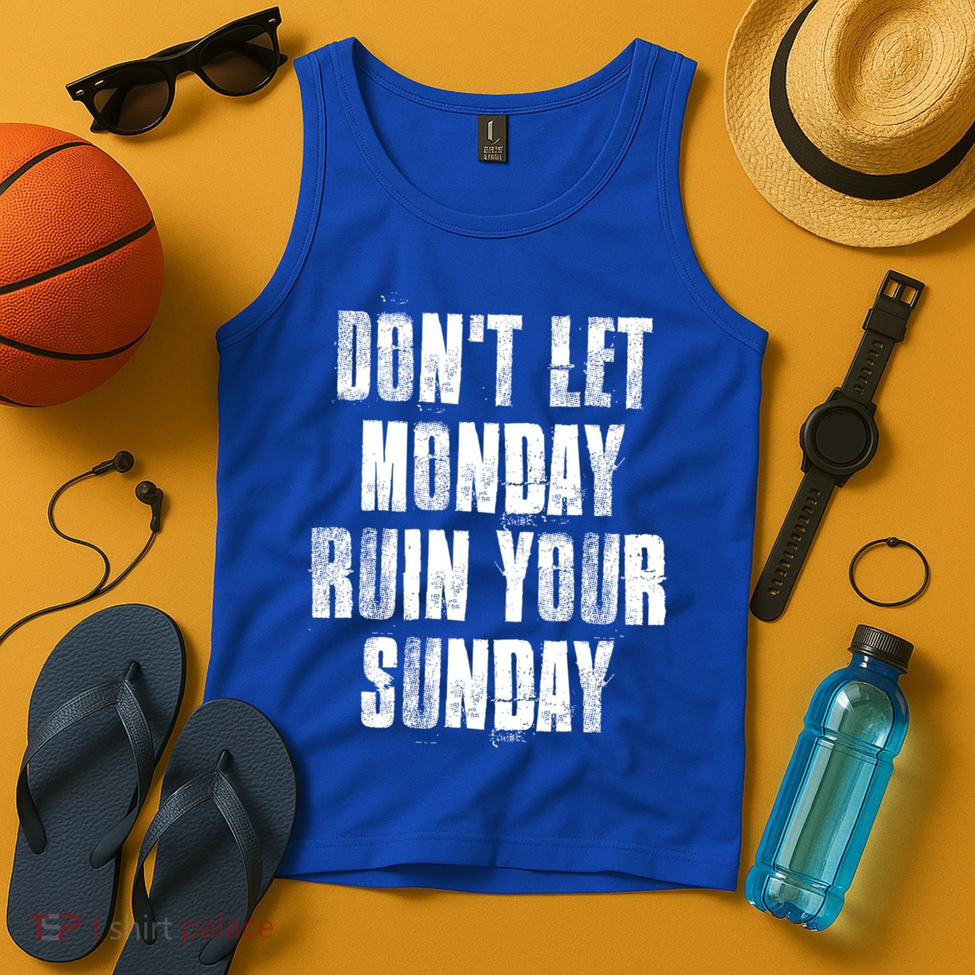 Don't Let Monday Ruin Your Sunday Cute Gift Tank Top