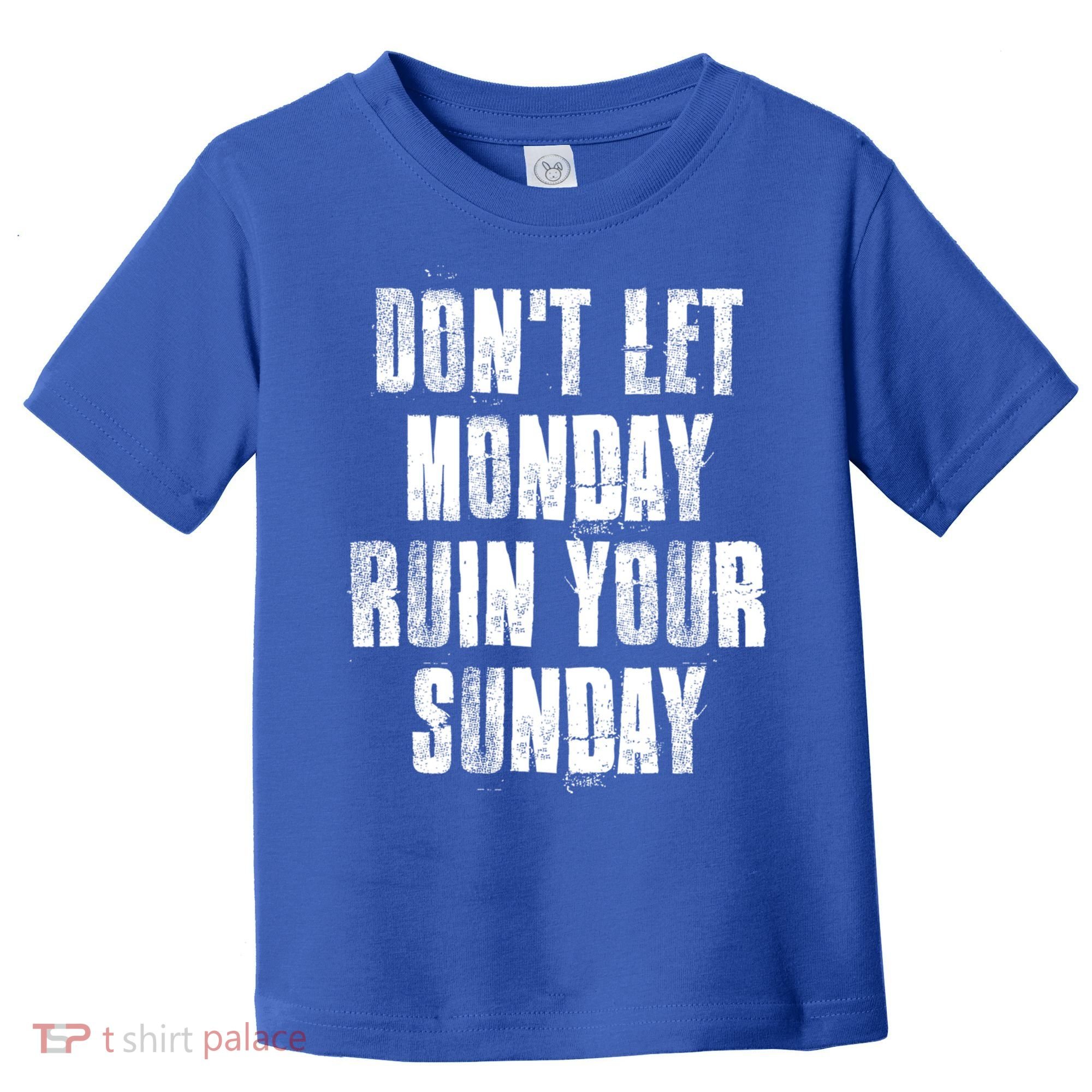 Don't Let Monday Ruin Your Sunday Cute Gift Toddler T-Shirt