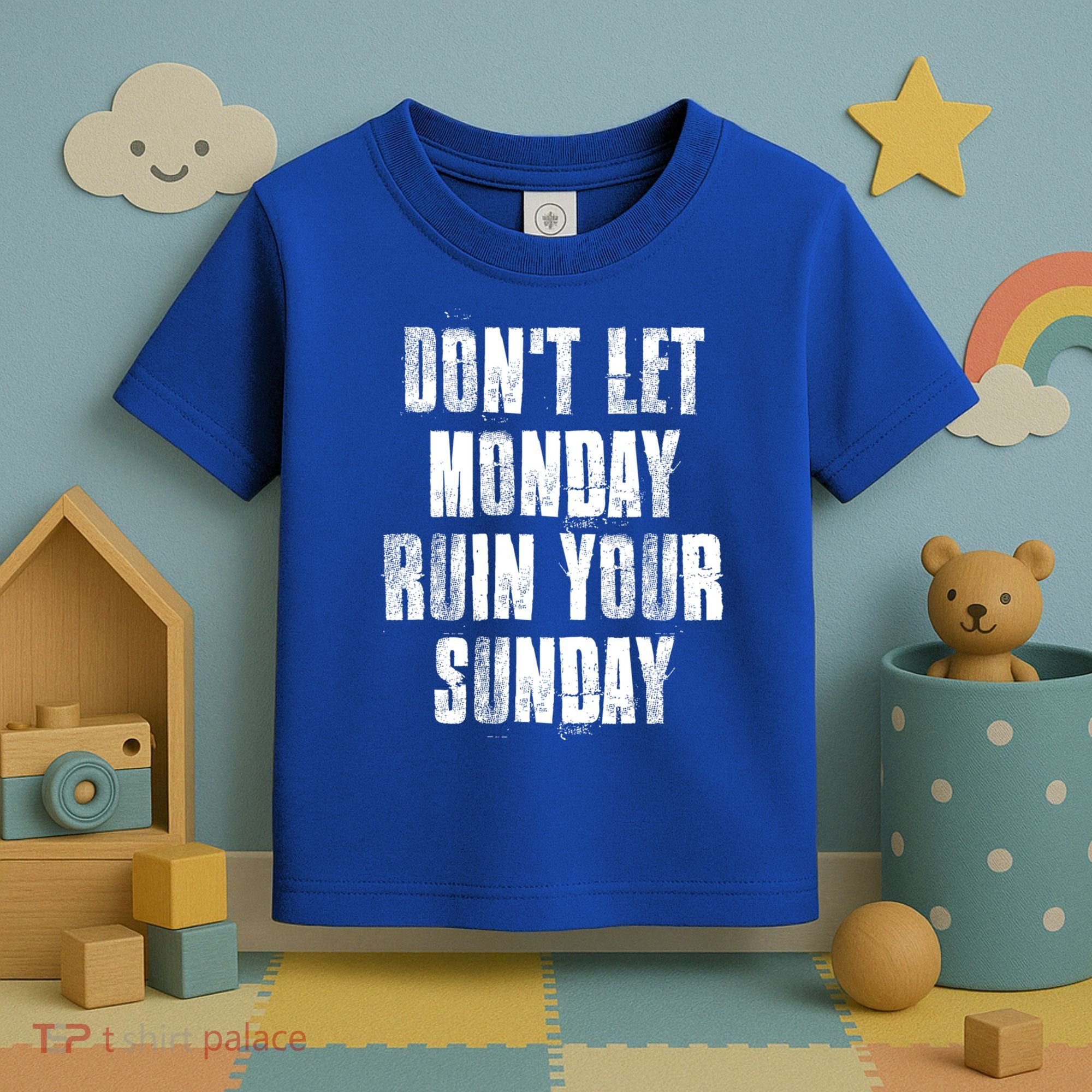Don't Let Monday Ruin Your Sunday Cute Gift Toddler T-Shirt