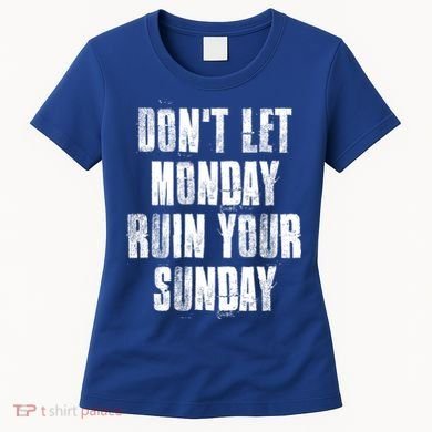 Don't Let Monday Ruin Your Sunday Cute Gift Women's T-Shirt