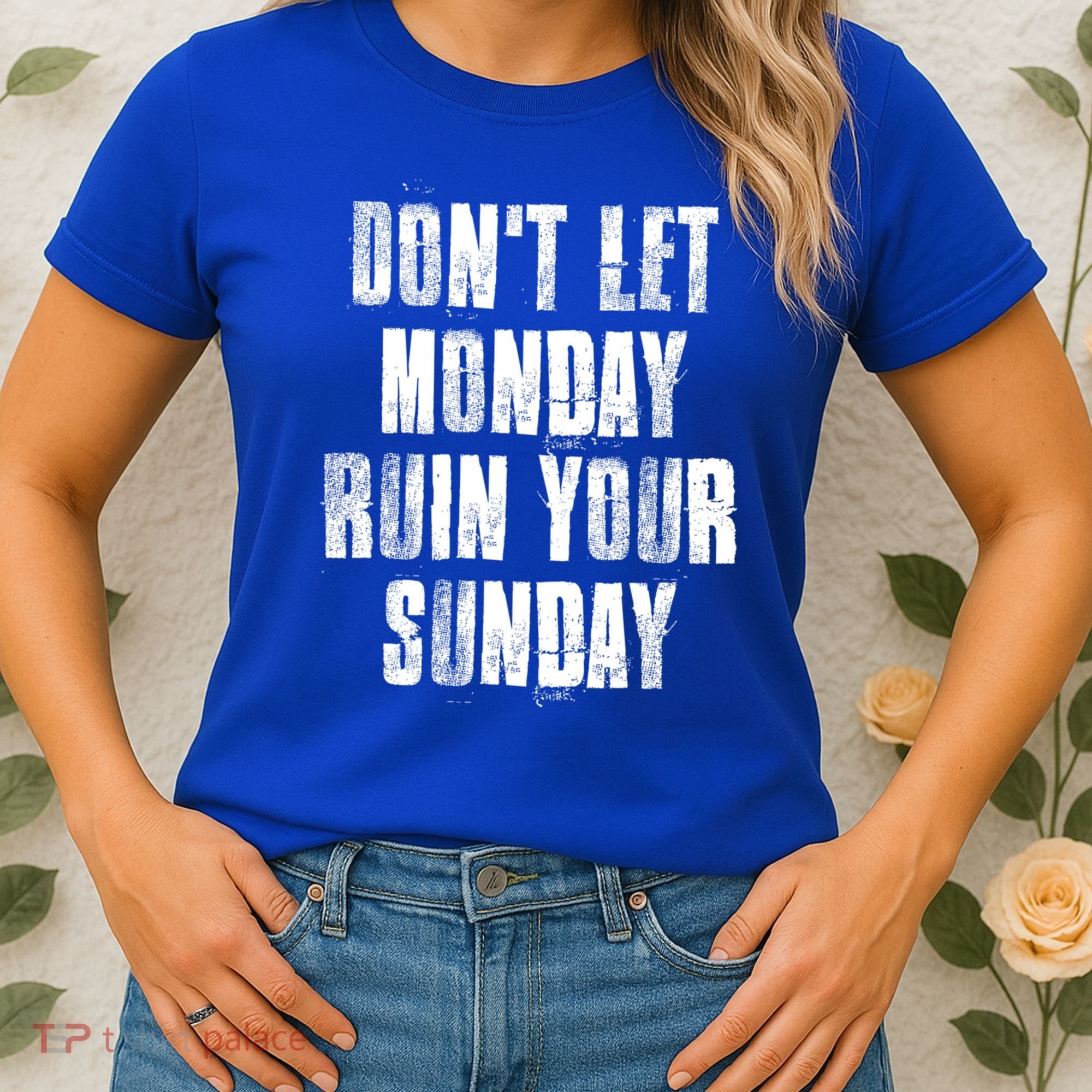 Don't Let Monday Ruin Your Sunday Cute Gift Women's T-Shirt