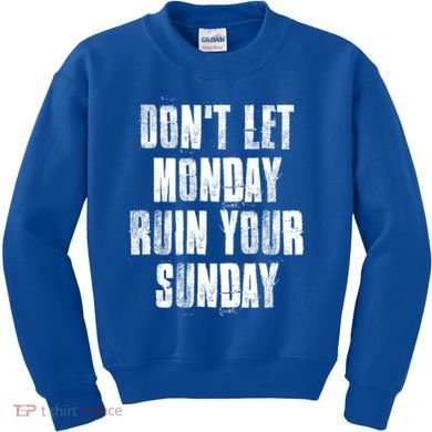 Don't Let Monday Ruin Your Sunday Cute Gift Kids Sweatshirt