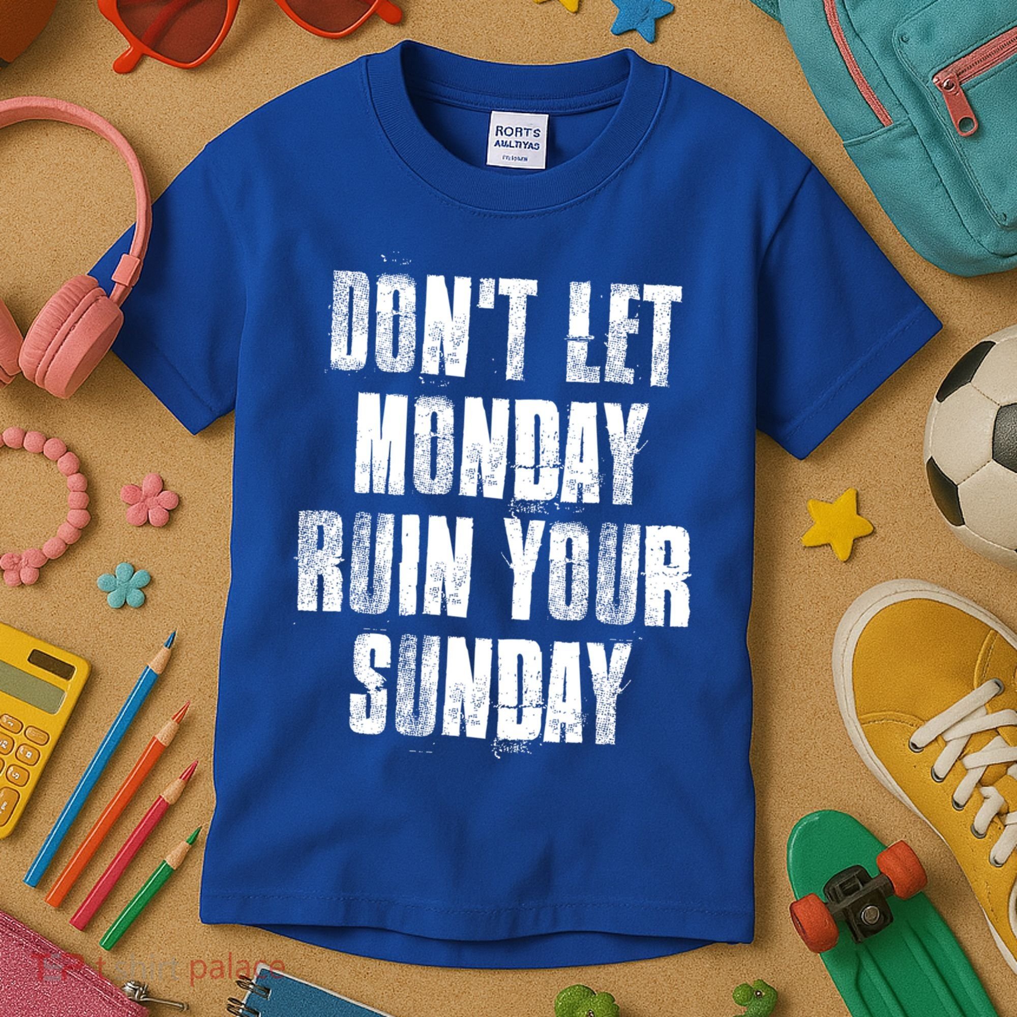Don't Let Monday Ruin Your Sunday Cute Gift Kids T-Shirt