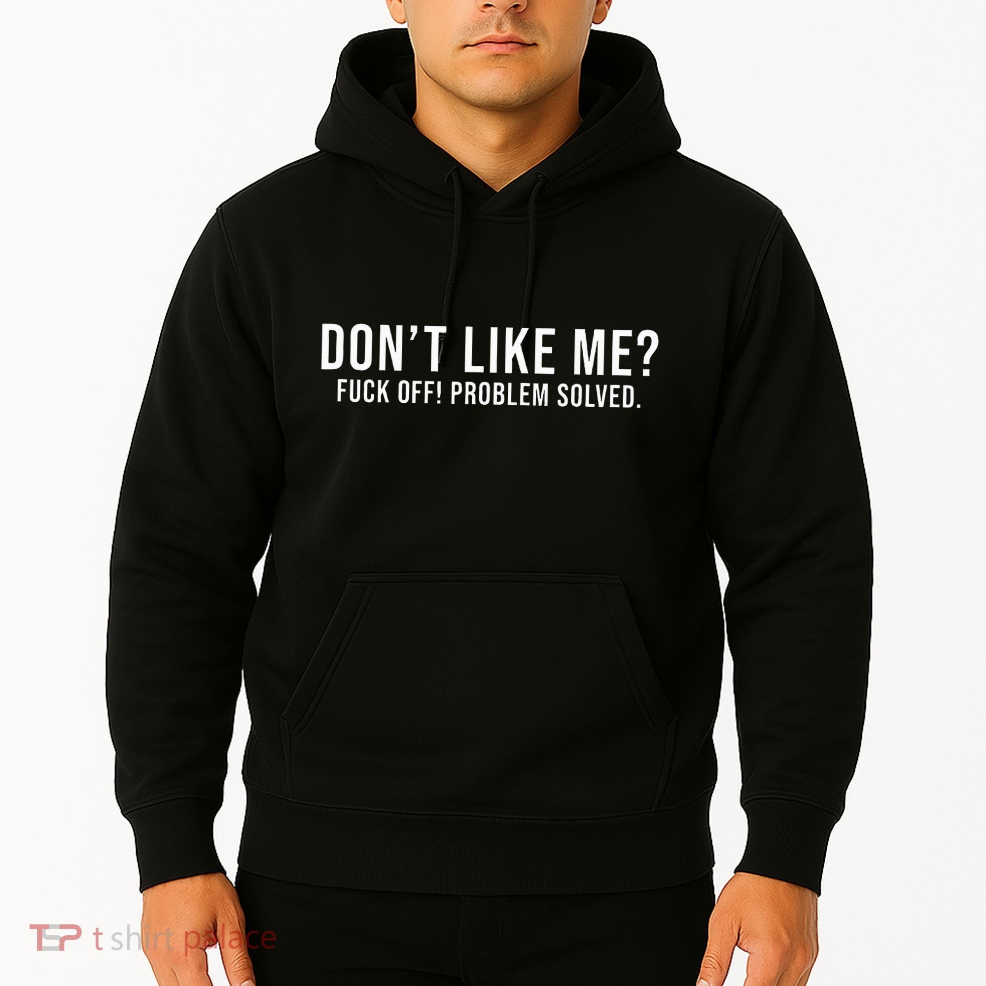 DonT Like Me Fuck Off! Problem Solved Funny Hoodie