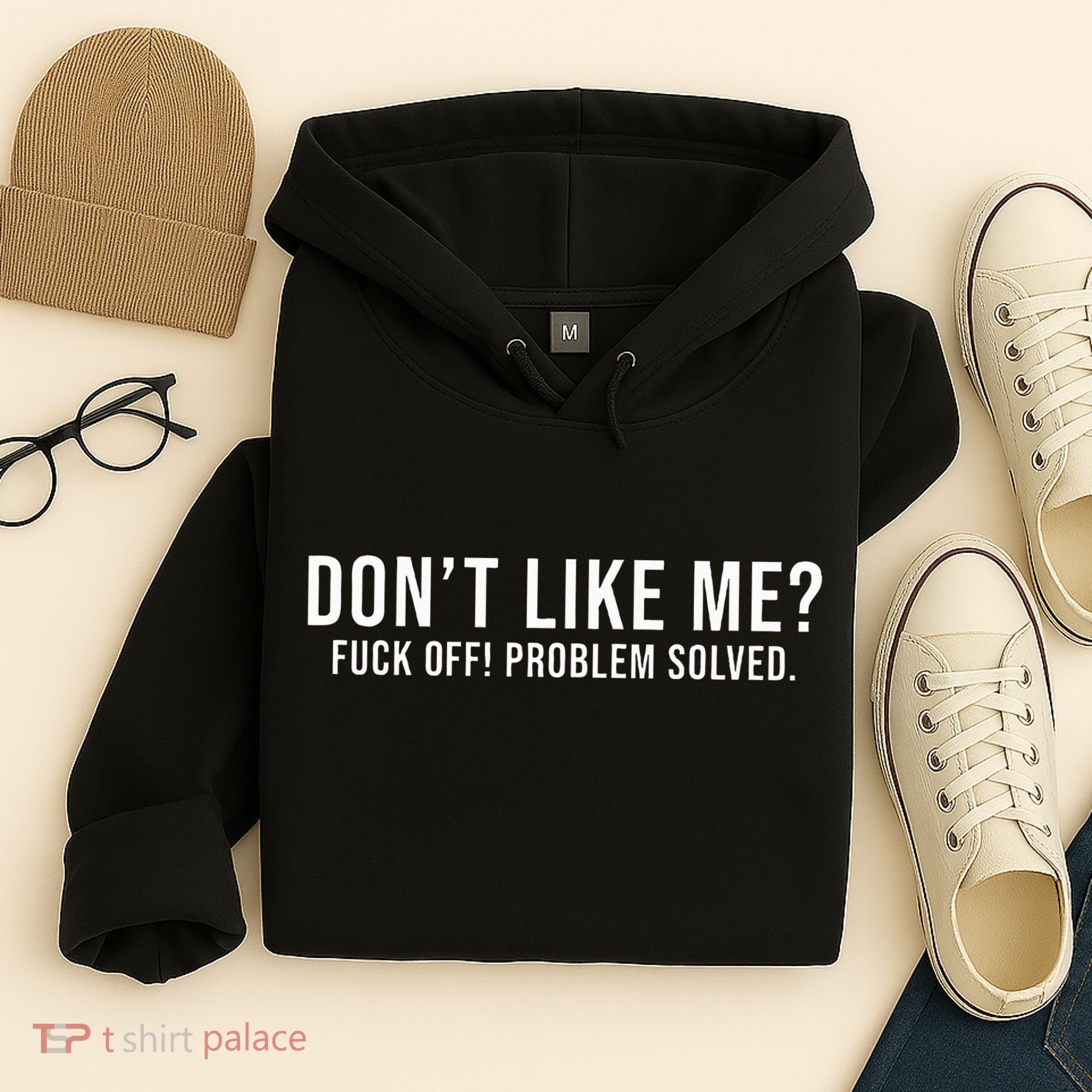 DonT Like Me Fuck Off! Problem Solved Funny Hoodie