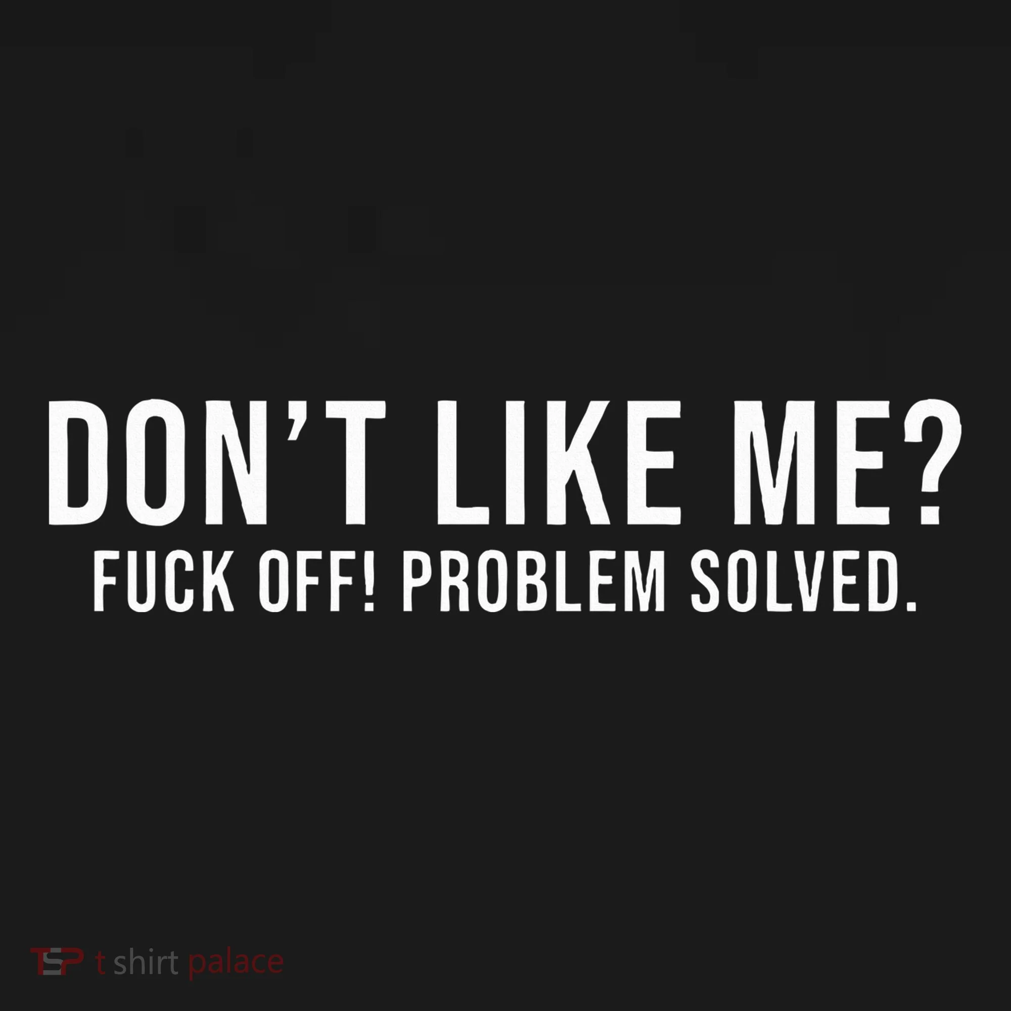 DonT Like Me Fuck Off! Problem Solved Funny Hoodie