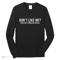 DonT Like Me Fuck Off! Problem Solved Funny Long Sleeve Shirt thumb 0