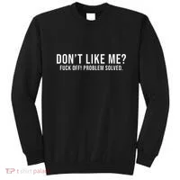 DonT Like Me Fuck Off! Problem Solved Funny Sweatshirt thumb 0