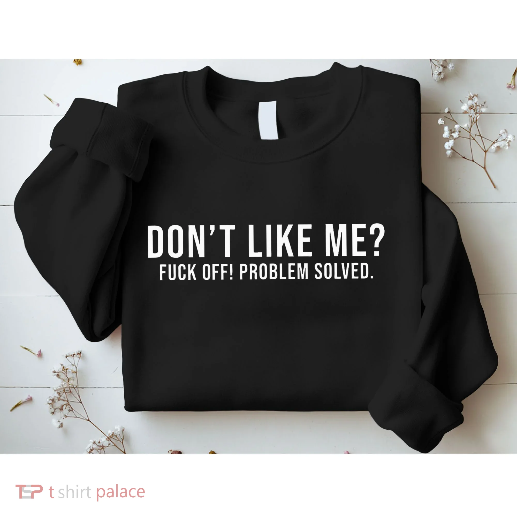 DonT Like Me Fuck Off! Problem Solved Funny Sweatshirt