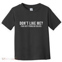 DonT Like Me Fuck Off! Problem Solved Funny Toddler T-Shirt thumb 0