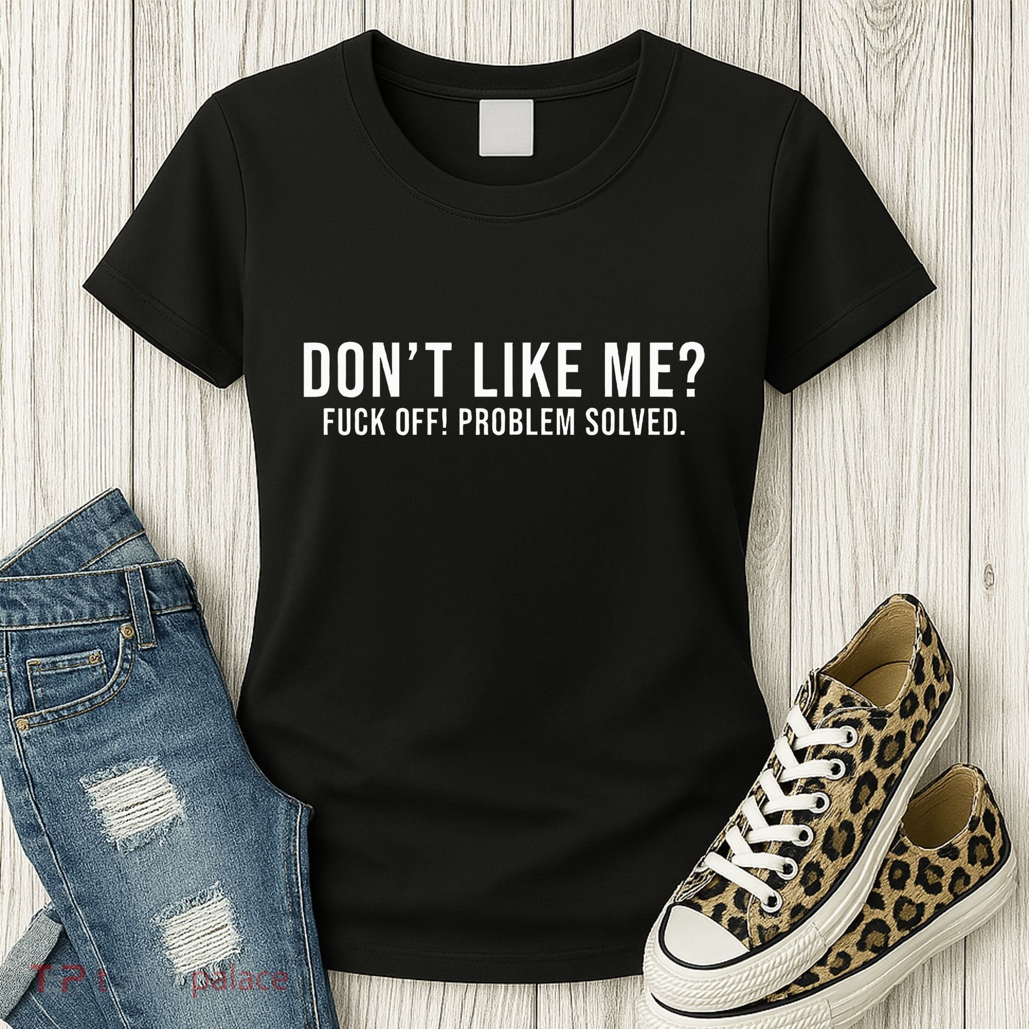 DonT Like Me Fuck Off! Problem Solved Funny Women's T-Shirt