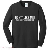 DonT Like Me Fuck Off! Problem Solved Funny Kids Long Sleeve Shirt thumb 0