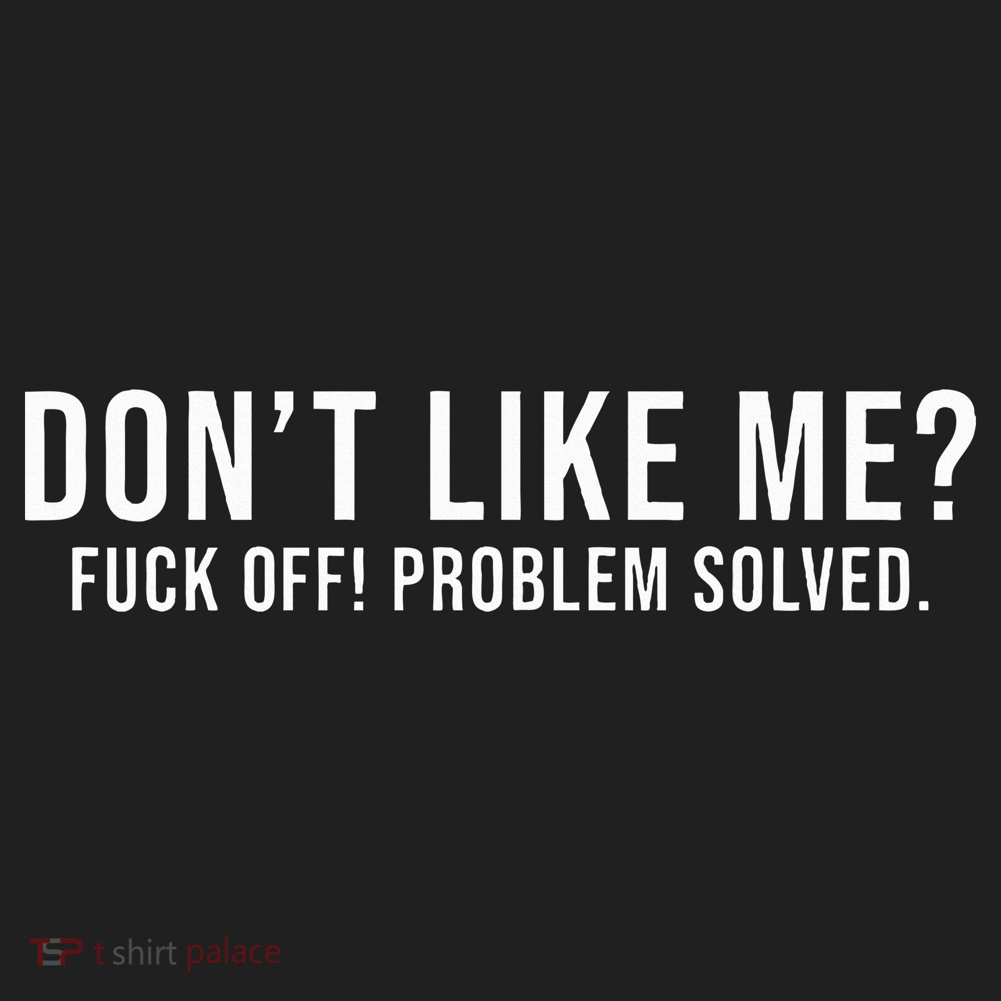 DonT Like Me Fuck Off! Problem Solved Women's Sweatshirt