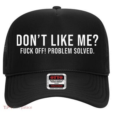 DonT Like Me Fuck Off! Problem Solved Hat