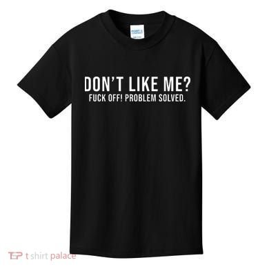 DonT Like Me Fuck Off! Problem Solved Kids T-Shirt