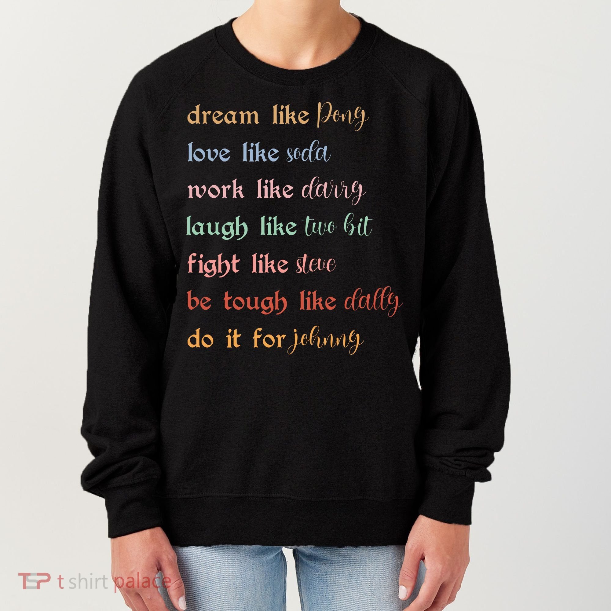 Dream Like Pony Love Like Soda Work Like Darry Laugh Like Two Bit Women's Sweatshirt