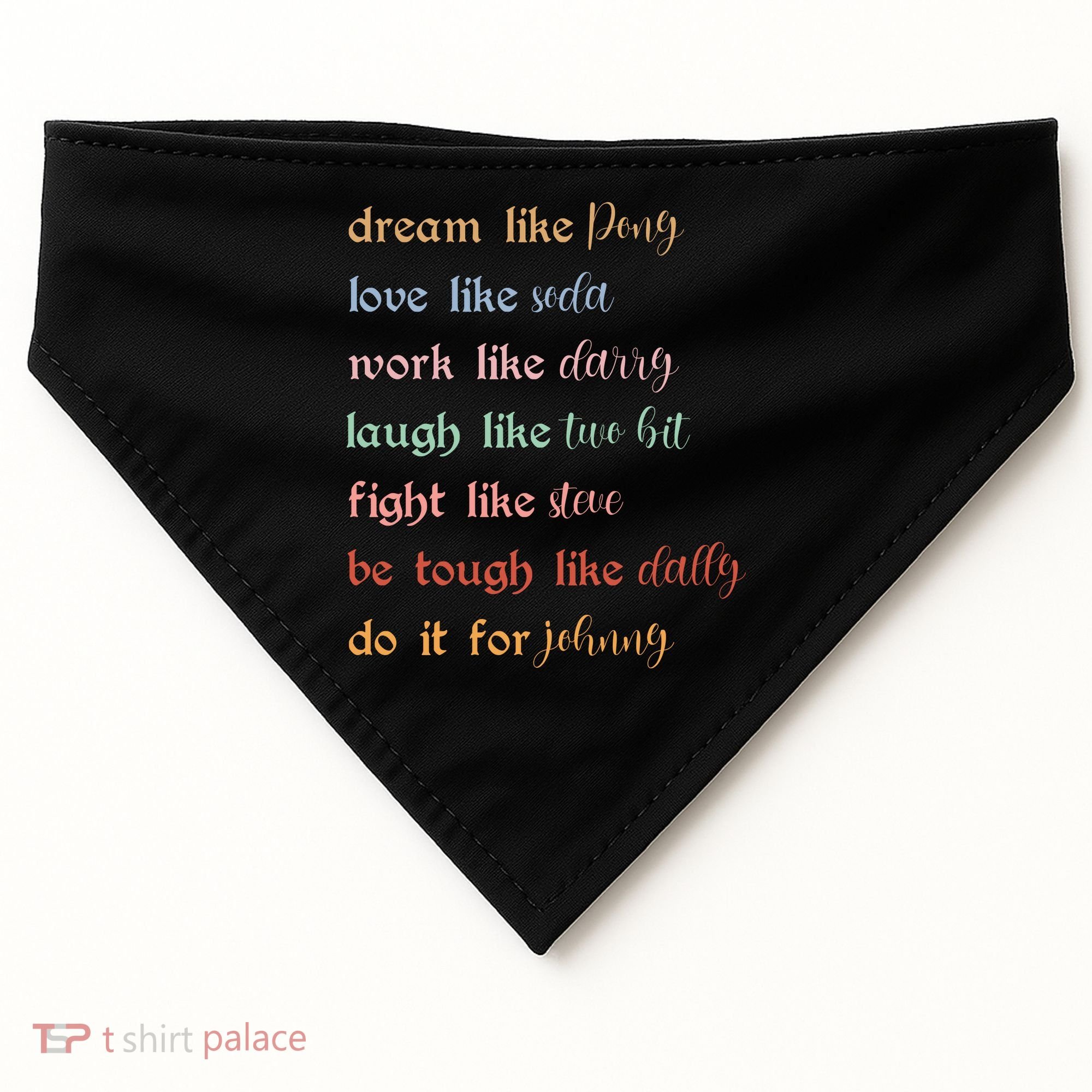 Dream Like Pony Love Like Soda Work Like Darry Laugh Like Two Bit USA-Made Doggie Bandana