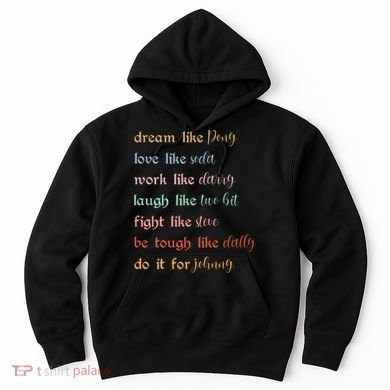 Dream Like Pony Love Like Soda Work Like Darry Laugh Like Two Bit Hoodie