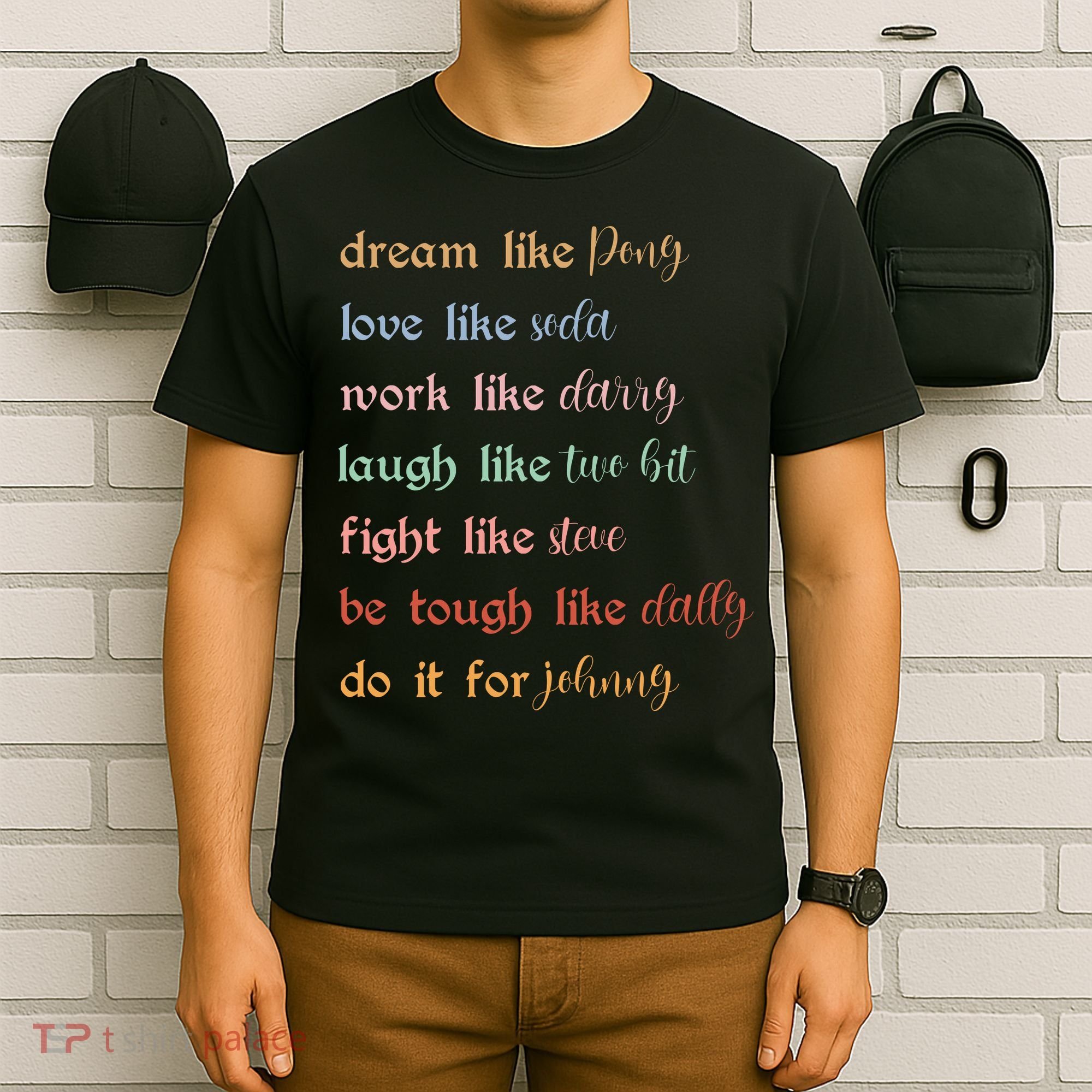 Dream Like Pony Love Like Soda Work Like Darry Laugh Like Two Bit T-Shirt