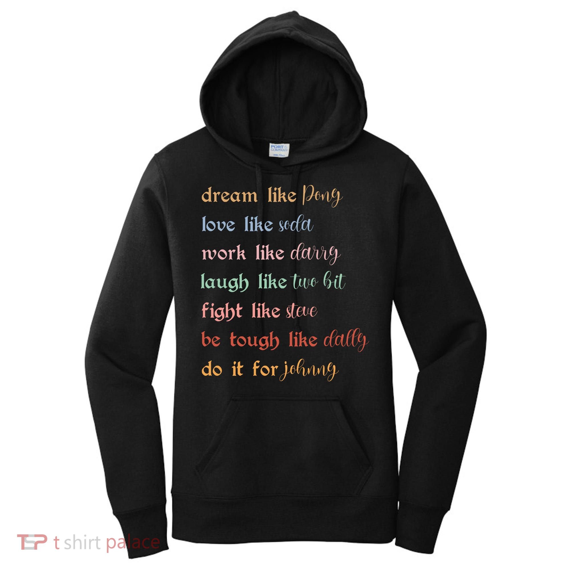 Dream Like Pony Love Like Soda Work Like Darry Laugh Like Two Bit Women's Hoodie