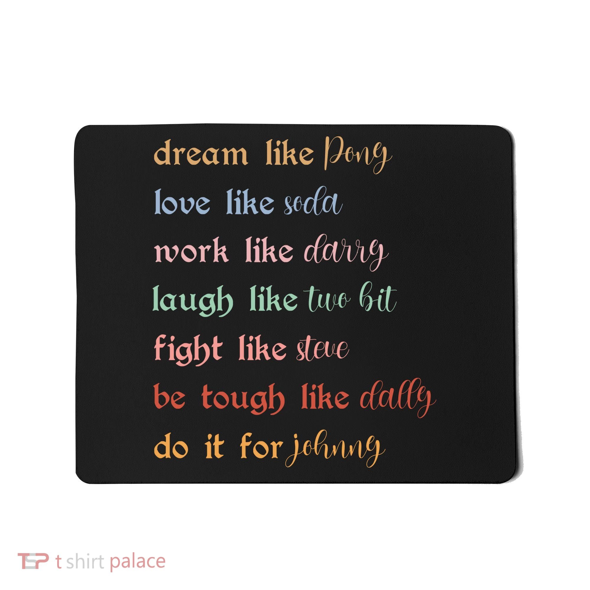 Dream Like Pony Love Like Soda Work Like Darry Laugh Like Two Bit Mousepad
