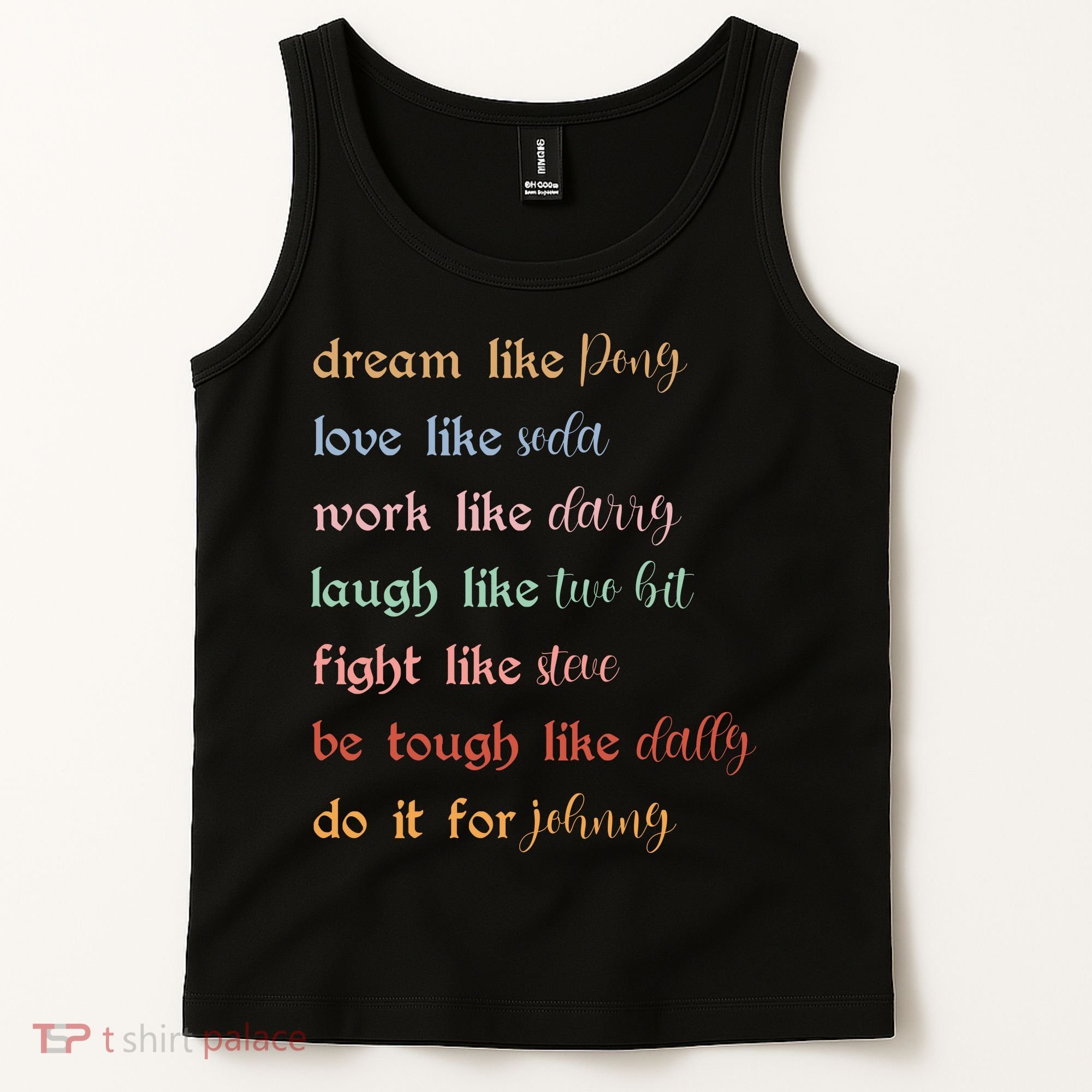 Dream Like Pony Love Like Soda Work Like Darry Laugh Like Two Bit Tank Top