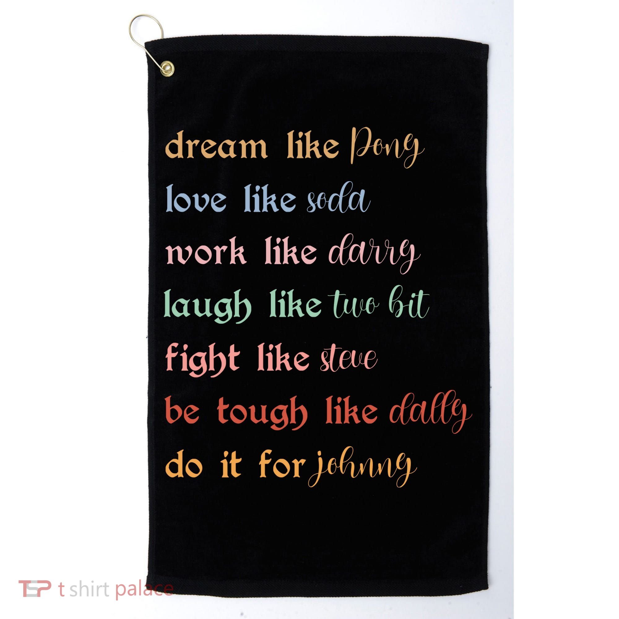Dream Like Pony Love Like Soda Work Like Darry Laugh Like Two Bit Golf Towel