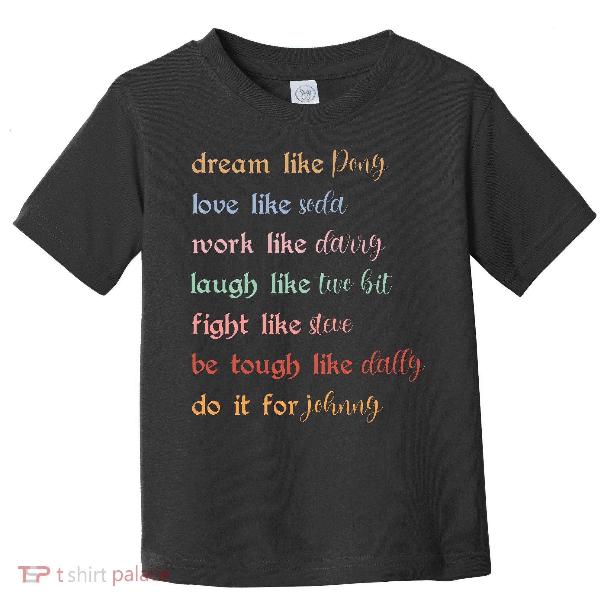 Dream Like Pony Love Like Soda Work Like Darry Laugh Like Two Bit Toddler T-Shirt