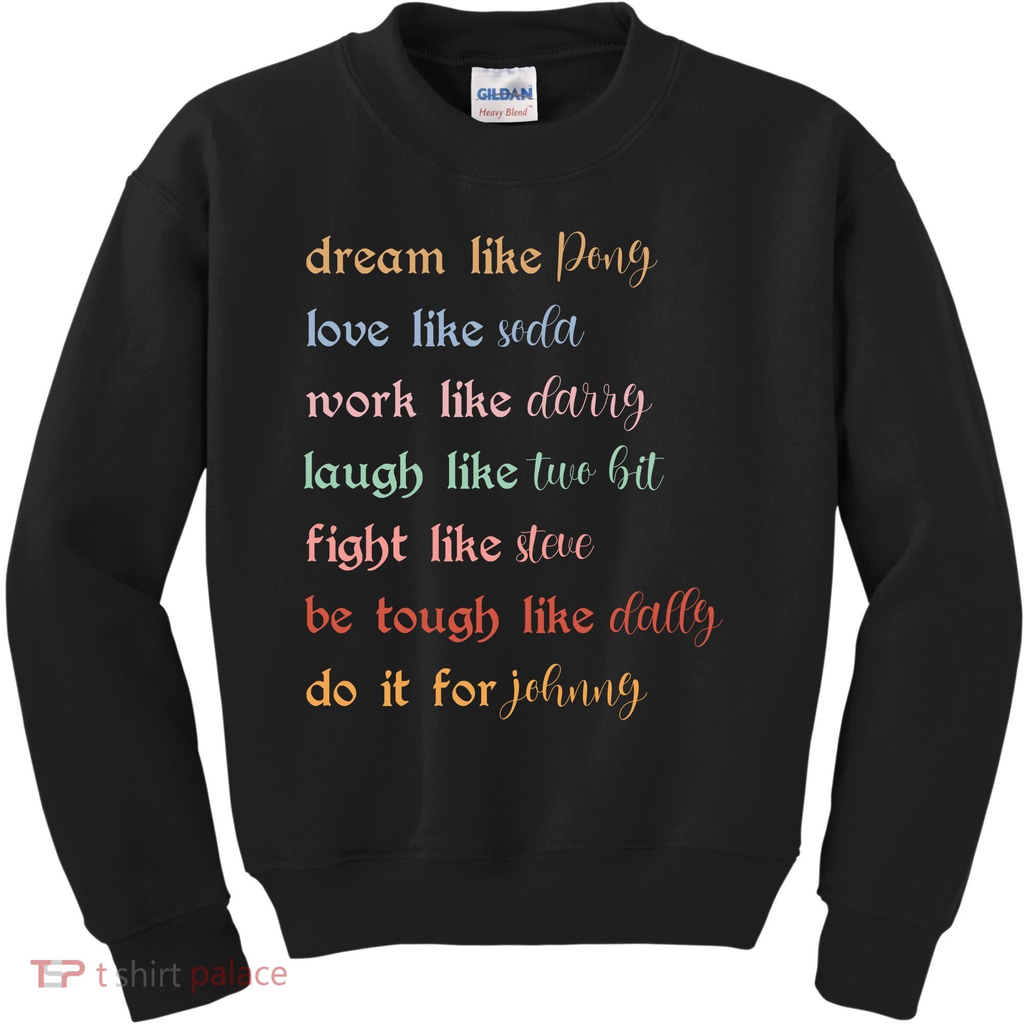 Dream Like Pony Love Like Soda Work Like Darry Laugh Like Two Bit Kids Sweatshirt