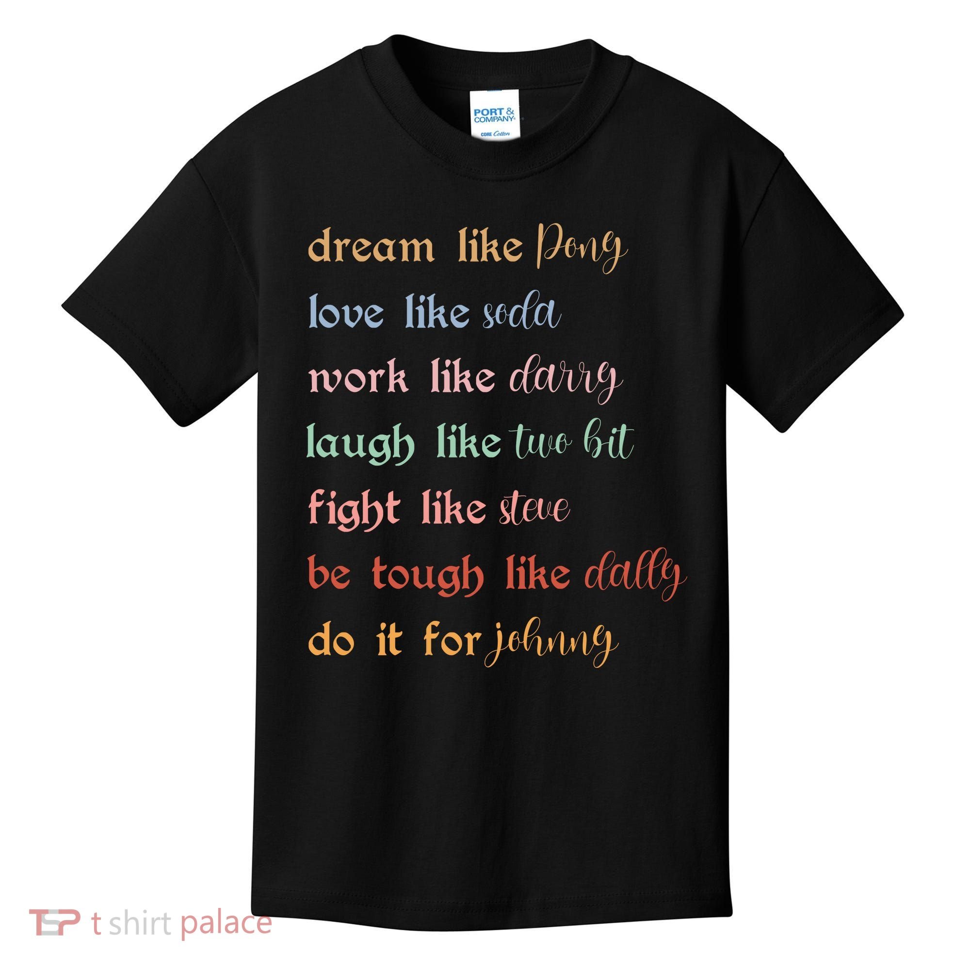 Dream Like Pony Love Like Soda Work Like Darry Laugh Like Two Bit Kids T-Shirt