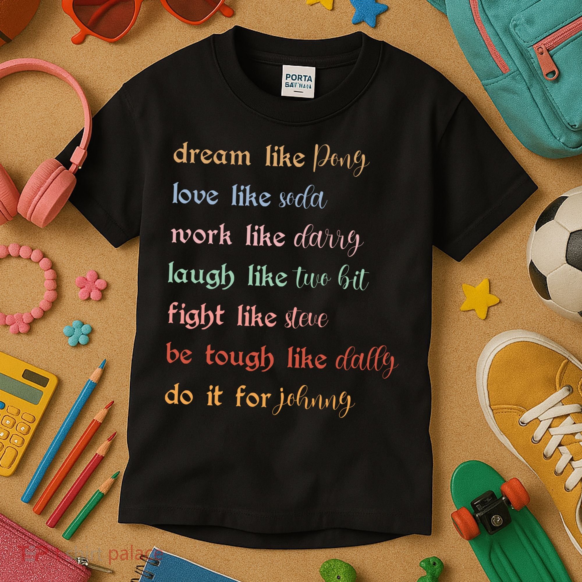 Dream Like Pony Love Like Soda Work Like Darry Laugh Like Two Bit Kids T-Shirt