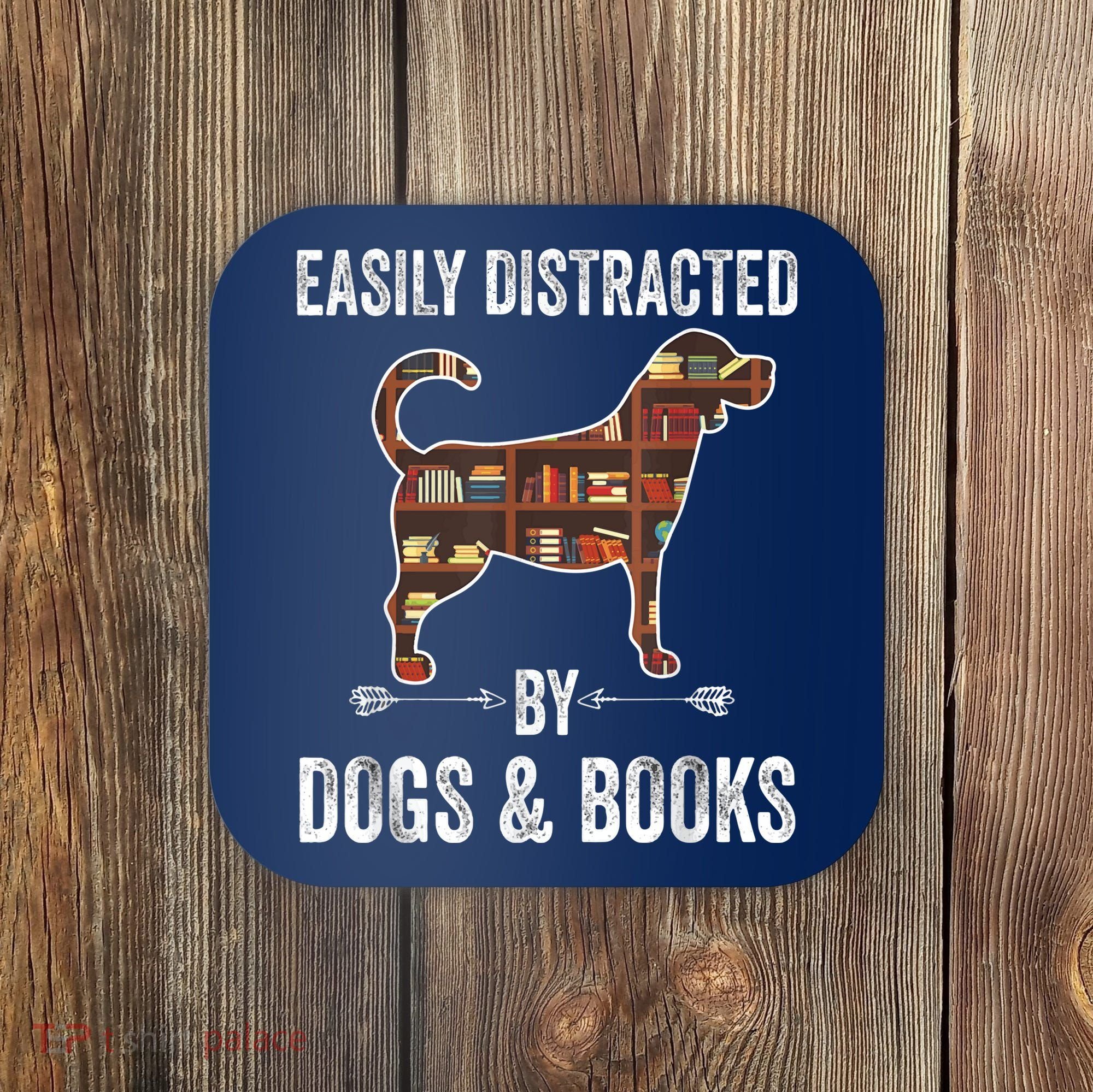 Dog Lover Shirt Easily Distracted Dogs Books Funny Dog Lover Coaster
