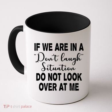 Don't Laugh Situation Do Not Look At Me Funny Coffee Mug