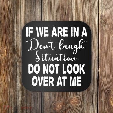 Don't Laugh Situation Do Not Look At Me Funny Coaster