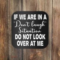 Don't Laugh Situation Do Not Look At Me Funny Coaster thumb 0