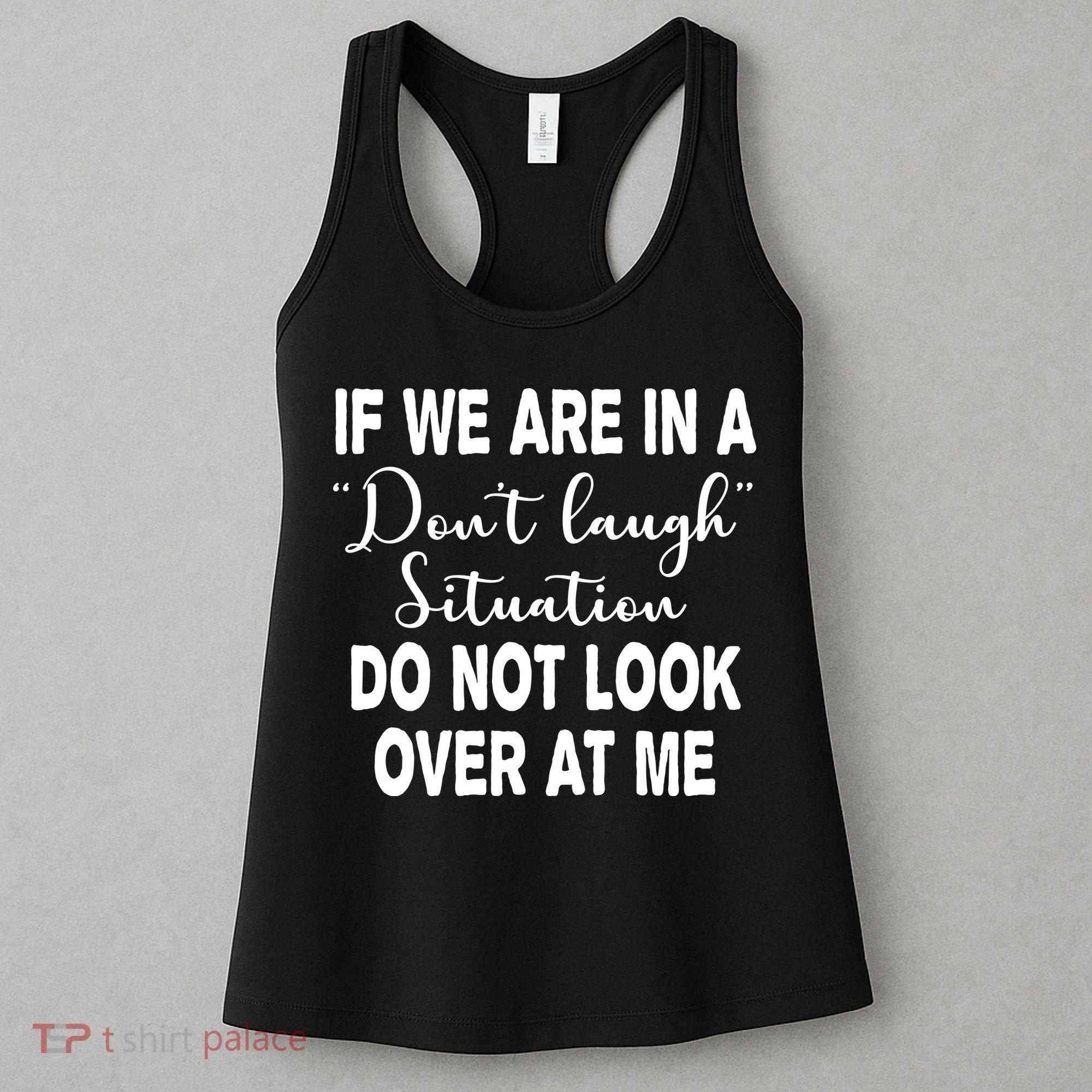 Don't Laugh Situation Do Not Look At Me Funny Women's Tank Top
