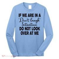 Don't Laugh Situation Do Not Look At Me Funny Long Sleeve Shirt thumb 0