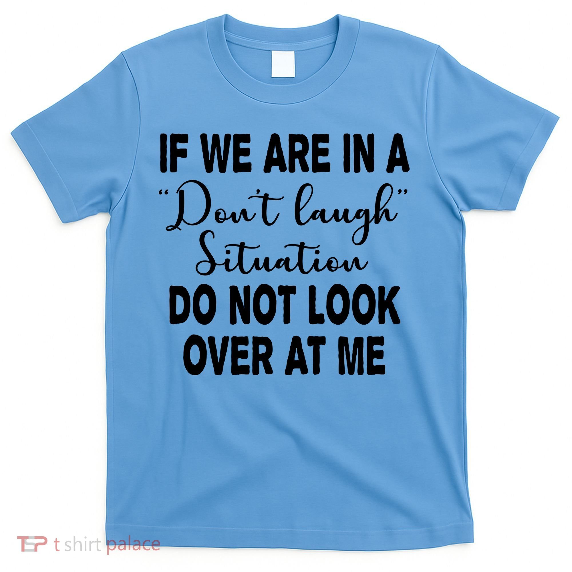 Don't Laugh Situation Do Not Look At Me Funny T-Shirt