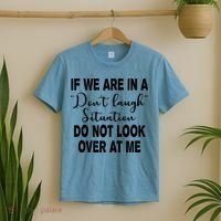 Don't Laugh Situation Do Not Look At Me Funny T-Shirt thumb 2