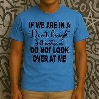 Don't Laugh Situation Do Not Look At Me Funny T-Shirt thumb 3