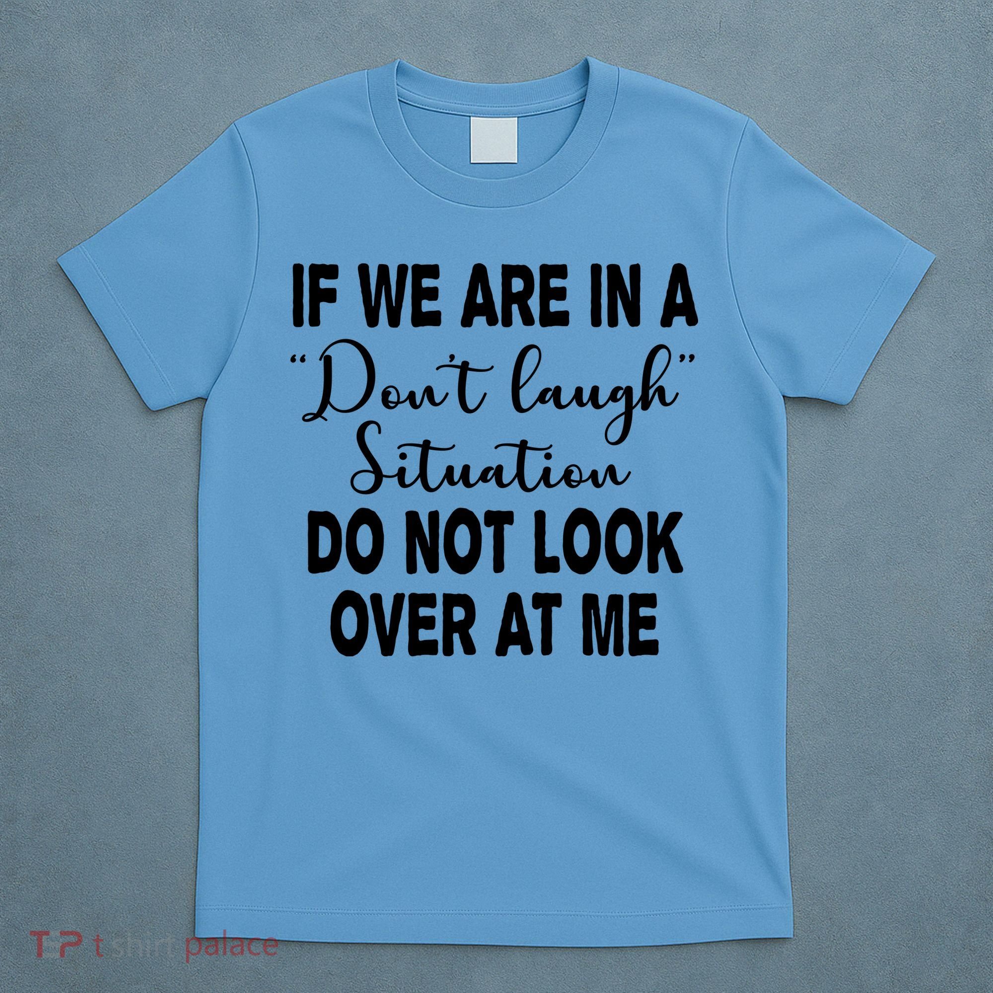 Don't Laugh Situation Do Not Look At Me Funny T-Shirt