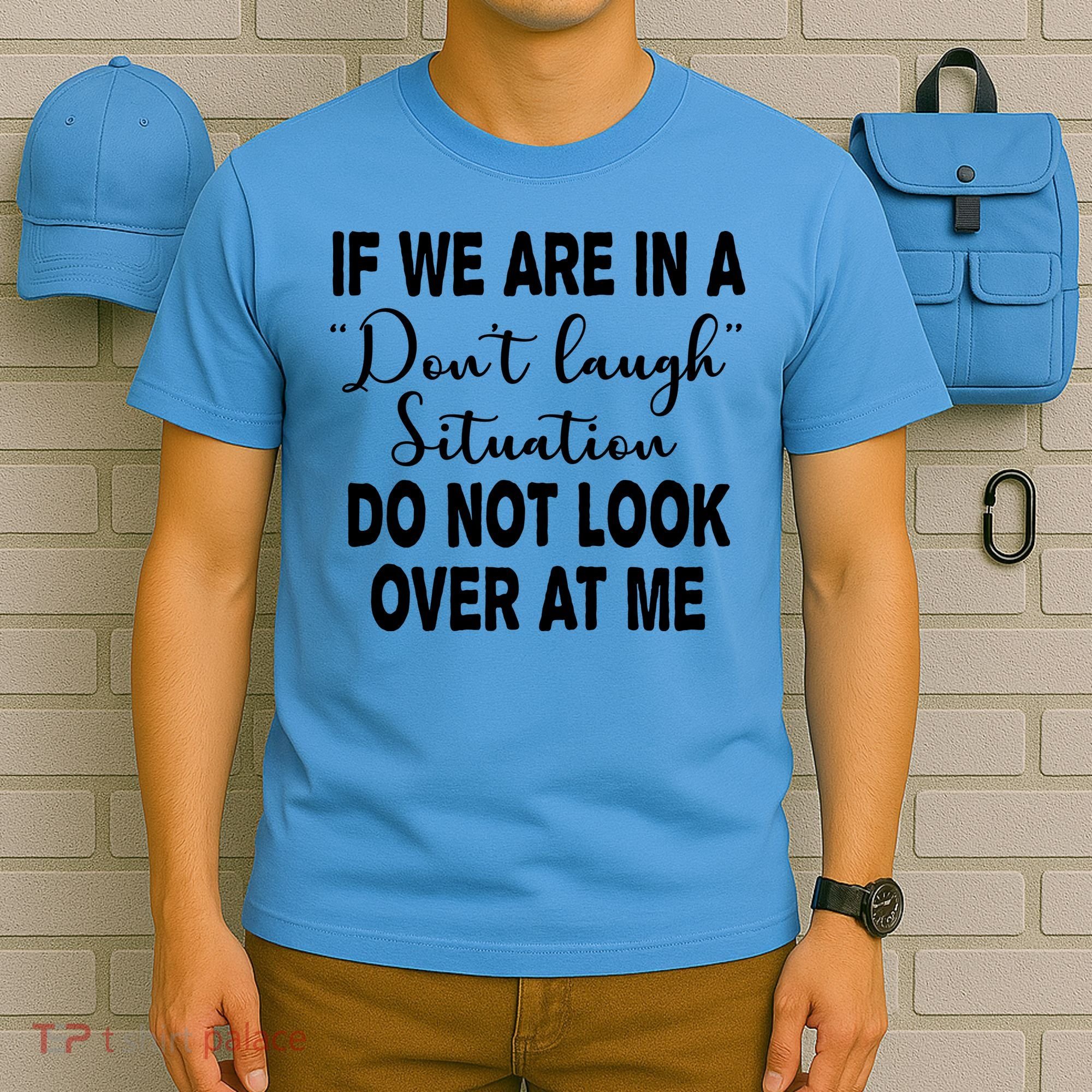 Don't Laugh Situation Do Not Look At Me Funny T-Shirt
