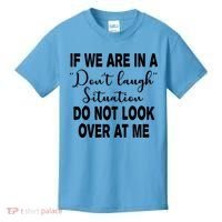 Don't Laugh Situation Do Not Look At Me Funny Kids T-Shirt thumb 0