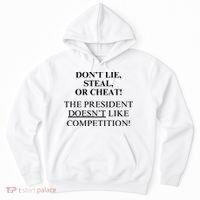 Don’T Lie Steal Or Cheat The President Doesn’T Like Competit Hoodie thumb 0