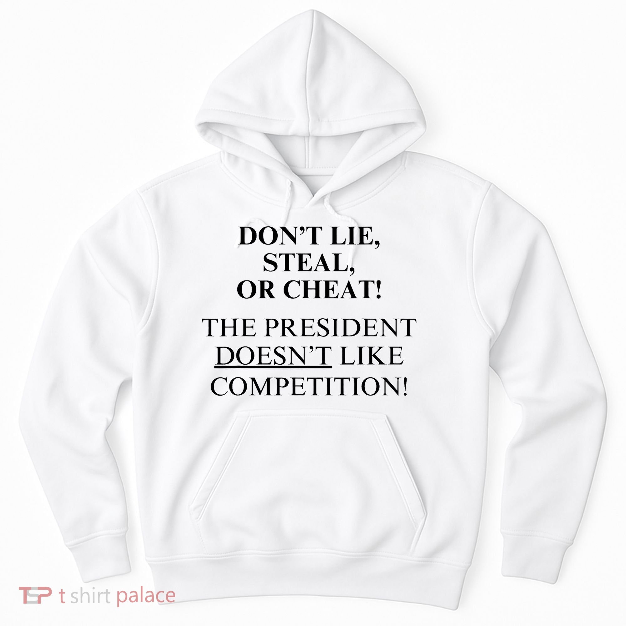 Don’T Lie Steal Or Cheat The President Doesn’T Like Competit Hoodie