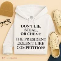 Don’T Lie Steal Or Cheat The President Doesn’T Like Competit Hoodie thumb 4
