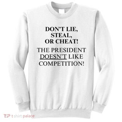 Don’T Lie Steal Or Cheat The President Doesn’T Like Competit Sweatshirt