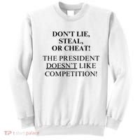 Don’T Lie Steal Or Cheat The President Doesn’T Like Competit Sweatshirt thumb 0